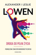 DROGA DO PEŁNI ŻYCIA Podręcznik ćwiczeń bioenergetycznych, ALEXANDER LOWEN