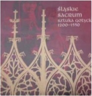 ŚLĄSKIE SACRUM SZTUKA GOTYCKA 1200 - 1550 KATALOG