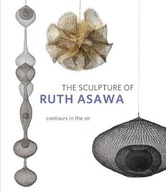 The Sculpture of Ruth Asawa, Second Edition: