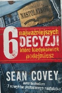 6 NAJWAŻNIEJSZYCH DECYZJI, KTÓRE KIEDYKOLWIEK PODEJMIESZ SEAN COVEY