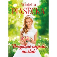 Przyjdzie pogoda na ślub Wioletta Piasecka