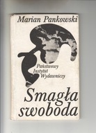 SMAGŁA SWOBODA. MARIAN PANKOWSKI