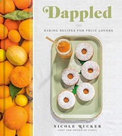 Dappled: Baking Recipes for Fruit Lovers Rucker