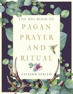 The Big Book of Pagan Prayer and Ritual Serith