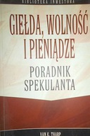 GIELDA, WOLNOSC I PIENIADZE: PORADNIK SPEKULANTA