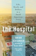 The Hospital: Life, Death, and Dollars in a Small