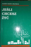 Jeśli chcesz żyć - Pierre Marie Delfieux