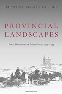 Provincial Landscapes: Local Dimensions of Soviet