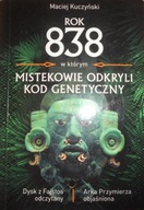 Rok 838, w którym Mistekowie odkryli kod genetyczny Maciej Kuczyński
