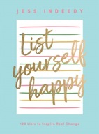 List Yourself Happy: 100 Lists to Inspire Real