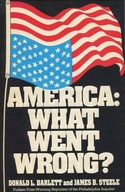 AMERICA: WHAT WENT WRONG? - D. BARLETT, J. STEELE