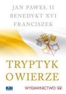 Franciszek Jan Paweł II - Tryptyk o wierze