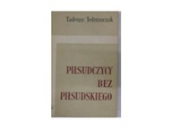 Piłsudczycy bez Piłsudskiego - T.Jędruszczak