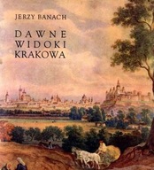 Dawne widoki Krakowa J. Banach