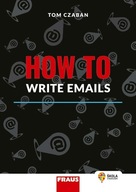 How to Write Emails Tom Czaban