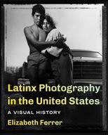 Latinx Photography in the United States: A Visual