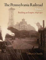 The Pennsylvania Railroad, Volume 1: Building an