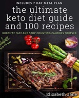 Jane, Elizabeth The Ultimate Keto Diet Guide & 100 Recipes: Bonus 7 Day Mea