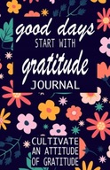 Good Days Start With Gratitude: A 52 Week Guide To Cultivate An Attitude Of