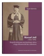 MANUEL JOEL (1826-1890). BIOGRAFIA KULTUROWA WROCŁAWSKIEGO RABINA Z KRĘGU W