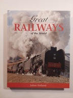 GREAT RAILWAYS OF THE WORLD Julian Holland