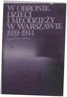 W obronie dzieci i młodzieży w Warszawie 1939-1944