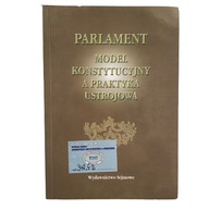 Parlament Model konstytucyjny a praktyka ustrojowa