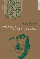 PRAGMATYZM I RADYKALNY LIBERALIZM, KASSNER MACIEJ