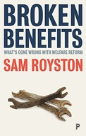 Broken Benefits: What s Gone Wrong with Welfare