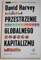 DAVID HARVEY, PRZESTRZENIE GLOBALNEGO KAPITALIZMU