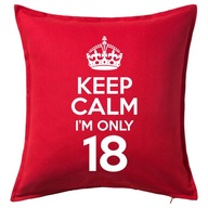 KEEP CALM I'M ONLY 18 poduszka 50x50 prezent