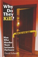 Why Do They Kill?: Men Who Murder Their Intimate