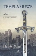 Templariusze Mity i rzeczywistość Martin Bauer