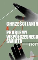 CHRZEŚCIJANIN A PROBLEMY WSPÓŁCZESNEGO ŚWIATA - STOTT JOHN R.W.
