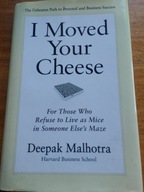 I Moved Your Cheese: For Those Who Malhotra Deepak