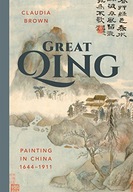 Great Qing: Painting in China, 1644-1911 Brown