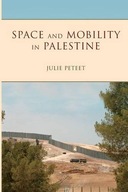 Space and Mobility in Palestine Peteet Julie