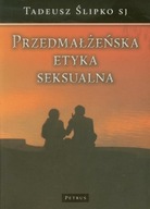 Przedmałżeńska Etyka Seksualna - Tadeusz Ślipko