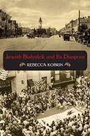 Jewish Bialystok and Its Diaspora Kobrin Rebecca