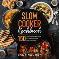 Slow Cooker Kochbuch: 150 Schongarer Rezepte für Berufstätige und BOOK