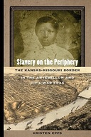 Slavery on the Periphery: The Kansas-Missouri