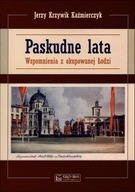 PASKUDNE LATA. WSPOMNIENIA Z OKUPOWANEJ ŁODZI