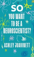 So You Want to Be a Neuroscientist? Juavinett