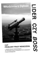 LIDER CZY BOSS, CZYLI PROBLEMY PRACY MENEDŻERA WŁODZIMIERZ DĘBSKI