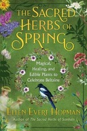 The Sacred Herbs of Spring: Magical, Healing, and