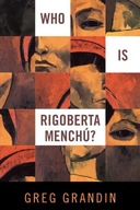 Who Is Rigoberta Menchu? Grandin Greg