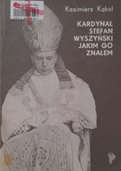 Kardynał Stefan Wyszyński jakim go znałem K. Kąkol