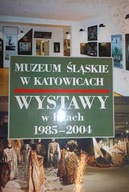 Muzeum Ślaskie w Katowicach Wystawy w latach 1985