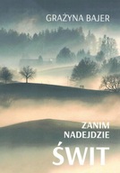 Zanim nadejdzie świt - Grażyna Bajer