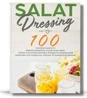 SALAT DRESSING: 100 schnelle Rezepte fur Soßen und Vinaigrettes BUCH